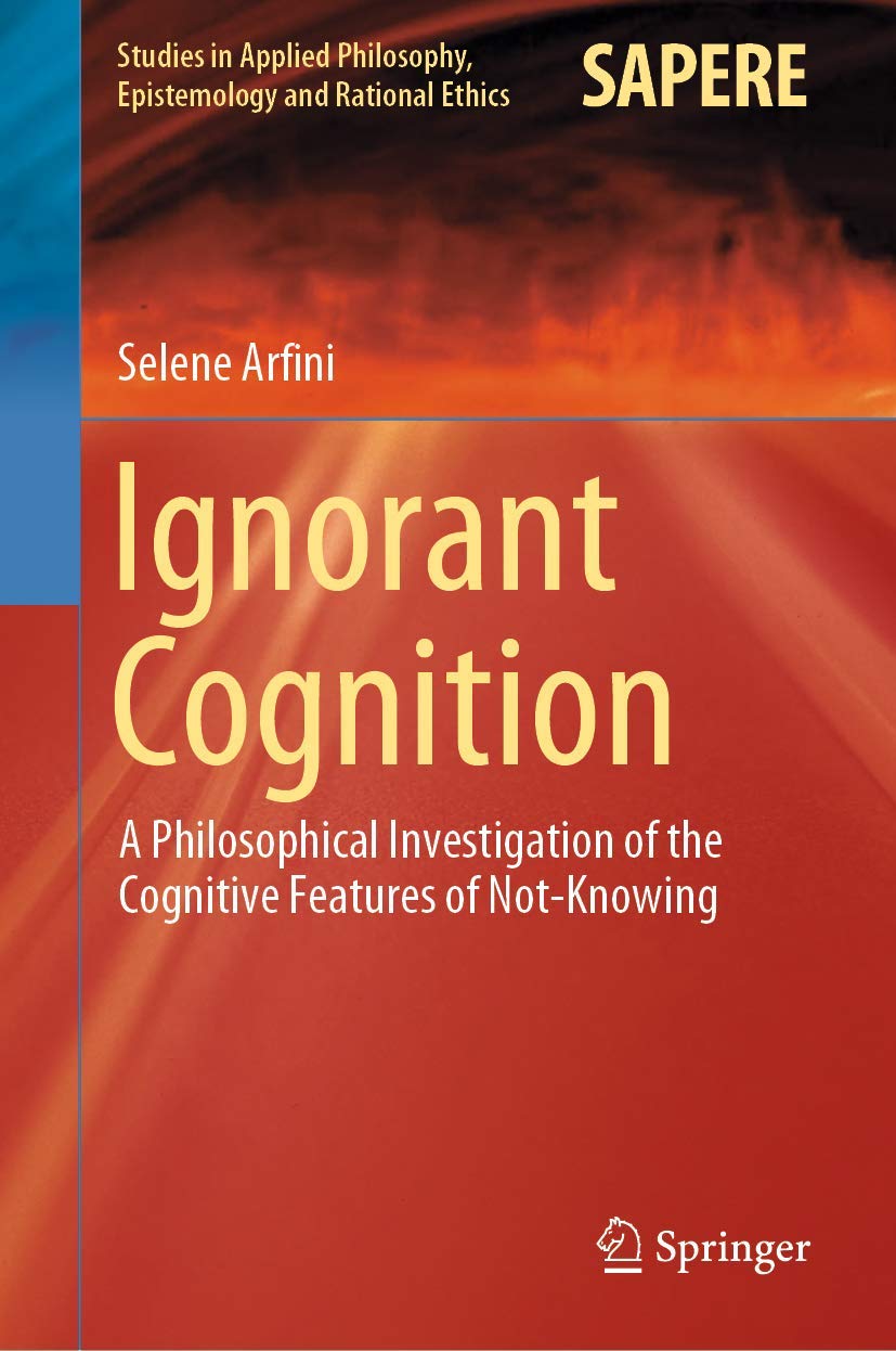 Ignorant Cognition: A Philosophical Investigation of the Cognitive Features of Not-Knowing: 46