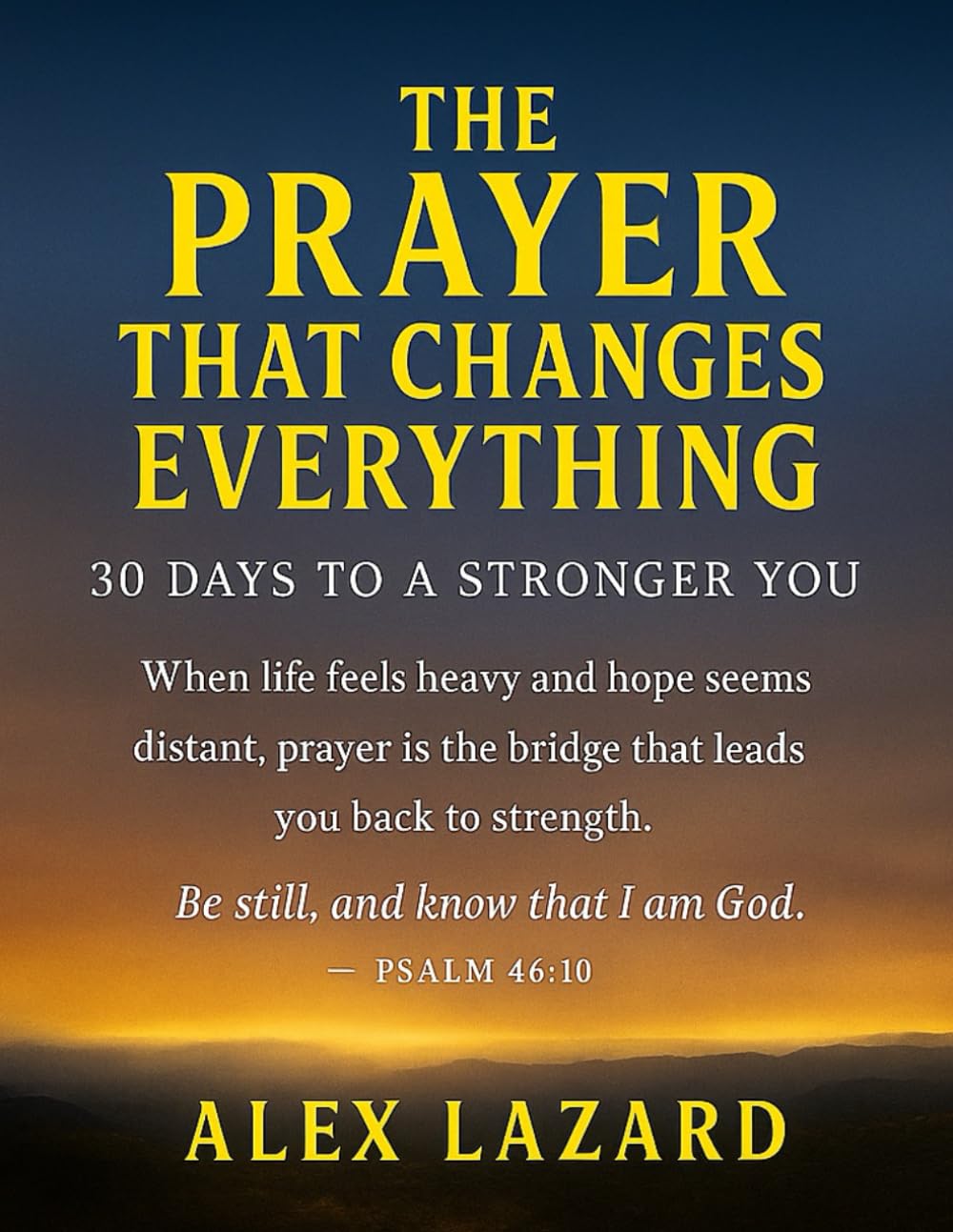 The Prayer That Changes Everything: 30 Days to a Stronger You: A 30-day journey to renew your strength, restore your peace, and rediscover the power of prayer.