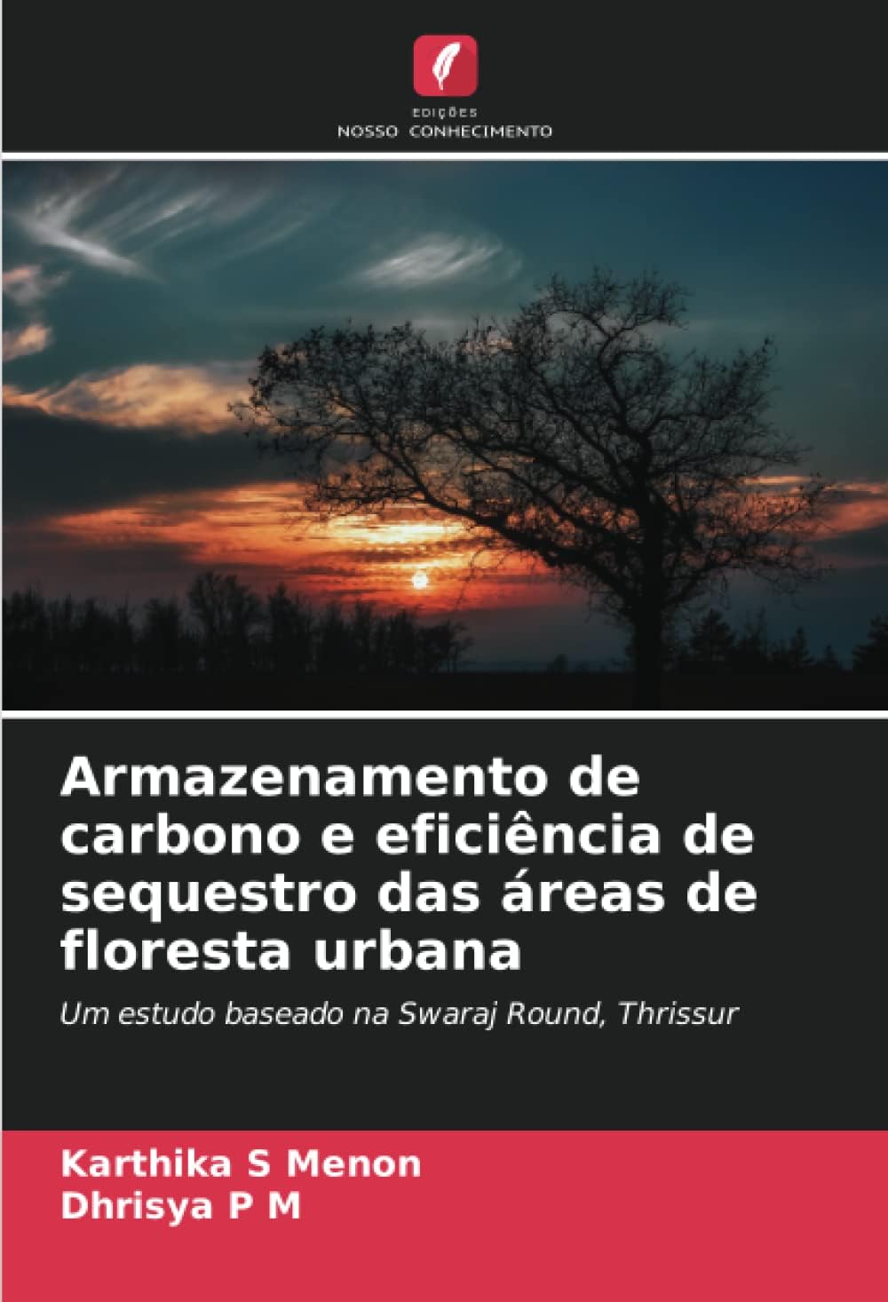 Armazenamento de carbono e eficiência de sequestro das áreas de floresta urbana: Um estudo baseado na Swaraj Round, Thrissur (Portuguese Edition)