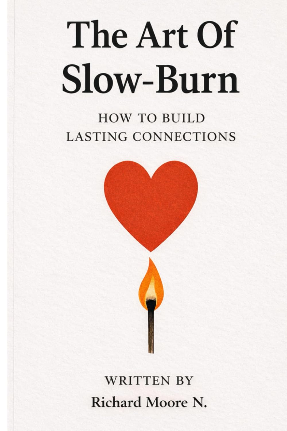 The Art Of Slow-Burn: HOW TO BUILD LASTING CONNECTIONS (Dating Journeys)