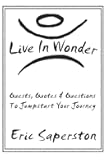 Live In Wonder: Quests, Quotes & Questions to Jumpstart Your Journey
