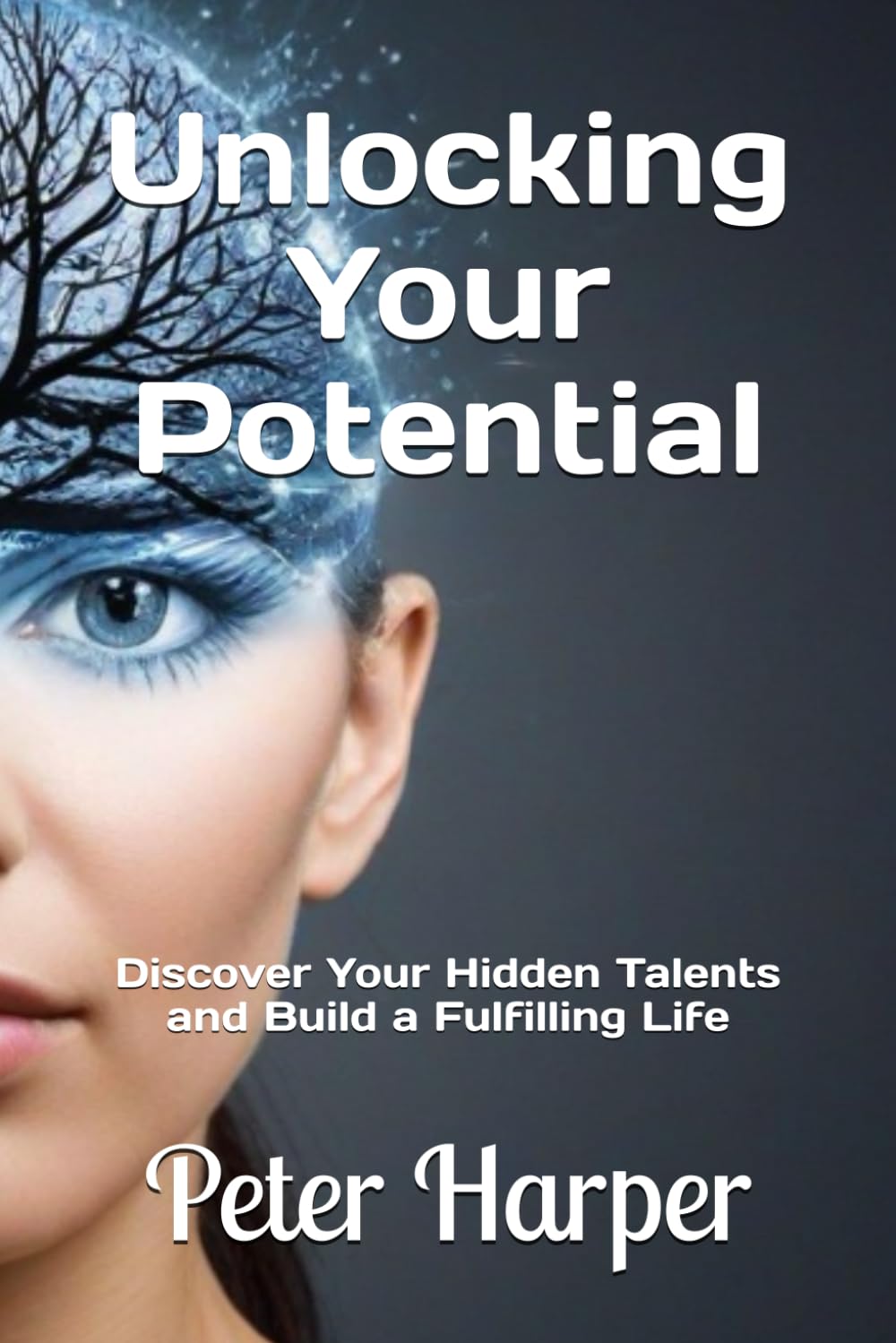 Unlocking Your Potential: Discover Your Hidden Talents and Build a Fulfilling Life