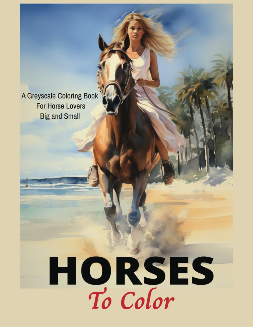 HORSES to Color: A Greyscale Coloring Book for Horse Lovers Big and Small for adults and anyone who loves horses, horse riding, cowboys, cowgirls