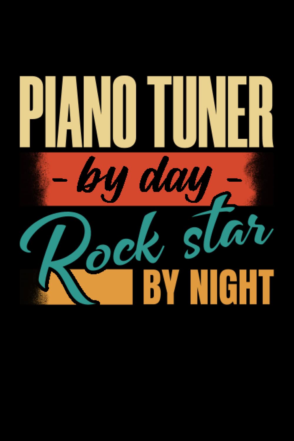 Piano Tuner By Day Rock Star By Night: Piano Tuner Gift | Blank Lined Notebook