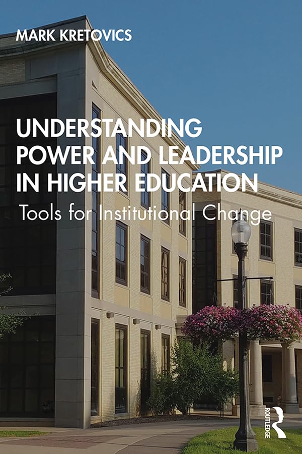 Understanding Power and Leadership in Higher Education: Tools for Institutional Change      1st Edition, Kindle Edition