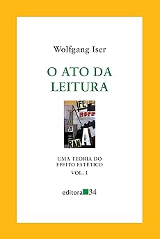 O ato da leitura: uma teoria do efeito estético: Volume 1