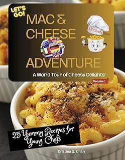 Mac & Cheese Adventure: A World Tour of Cheesey Delights! (Let's Go!; Lil Chefs)