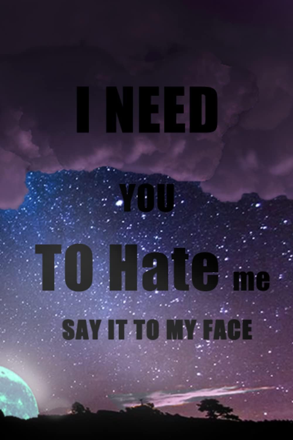 I need you to hate me say it to my face: I love you but you just use me