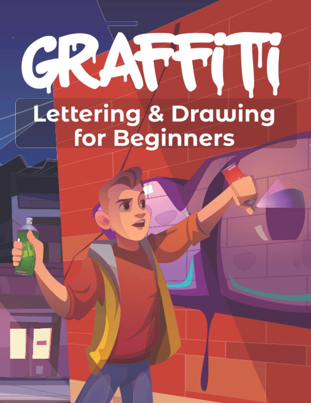 Graffiti Lettering & Drawing for Beginners: Learn to Master Tags, Wildstyle Technique, the Graffiti Alphabet from A to Z/ Street ... Step by step- Gift For Teen, Boys And Girls