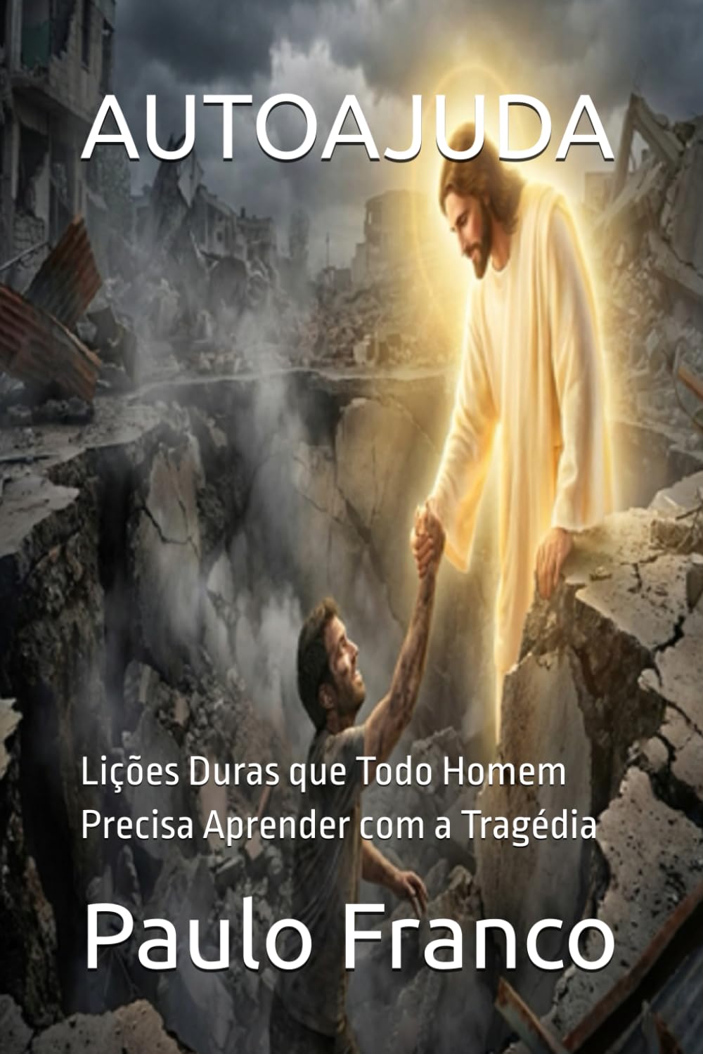 AUTOAJUDA: Lições Duras que Todo Homem Precisa Aprender com a Tragédia (Poesias & Autoajuda)