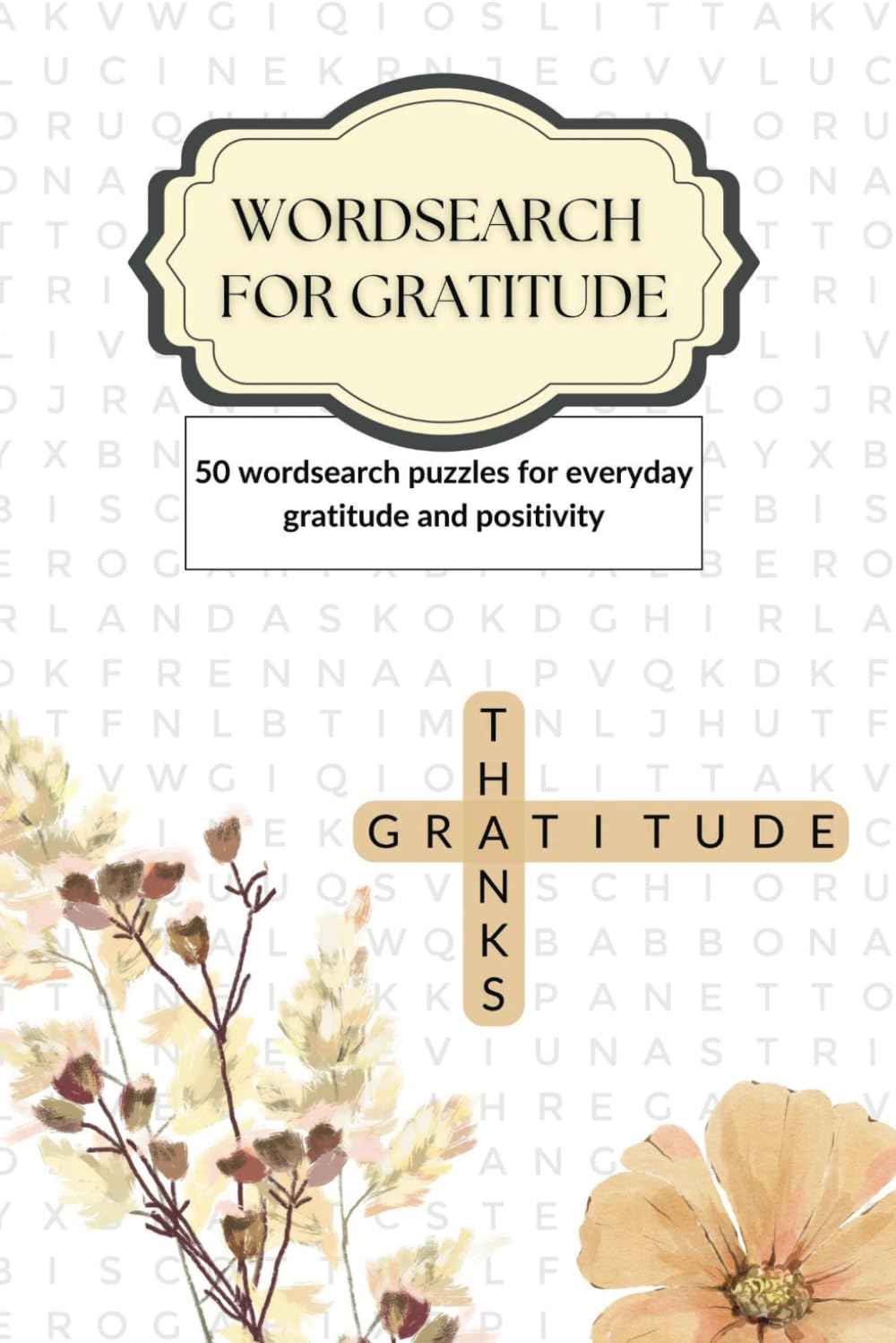 Wordsearch For Gratitude: Daily Gratitude Themed Puzzle Book - 50 Large Grid Puzzles for Mindfulness and Relaxation | Positivity Tools for Adults and Teens