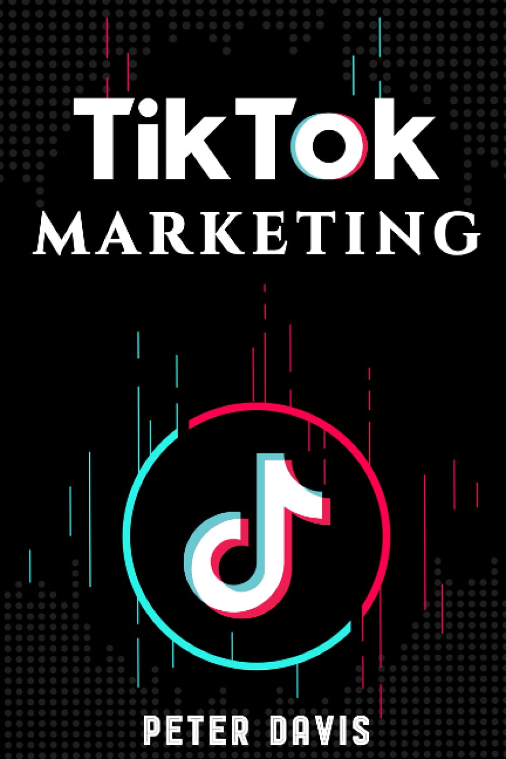 TIK TOK AND BUSINESS MARKETING: A STEP BY STEP GUIDE ON HOW TO LEVERAGE YOUR INFLUENCES, GENERATE INCOME AND BUSINESS GROWTH.