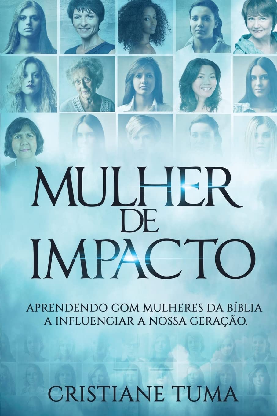 Mulher de Impacto: Aprendendo com mulheres da Bíblia a influenciar a nossa geração.