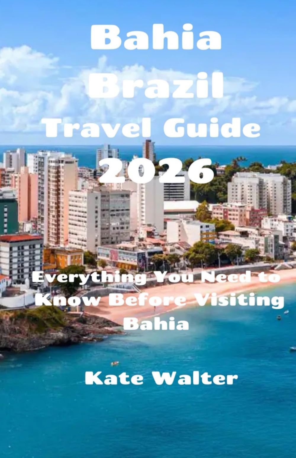 Bahia Brazil Travel Guide 2026: Everything You Need to Know Before Visiting Bahia (Your Ultimate Travel Guides)