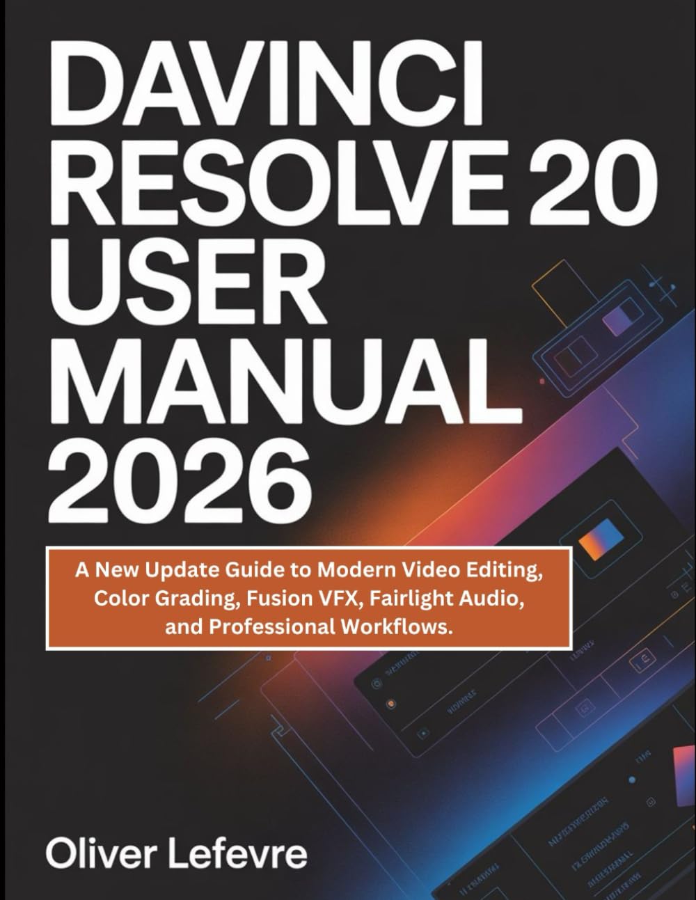 DaVinci Resolve 20 User Manual 2026: A New Update Guide to Modern Video Editing, Color Grading, Fusion VFX, Fairlight Audio, and Professional Workflows.
