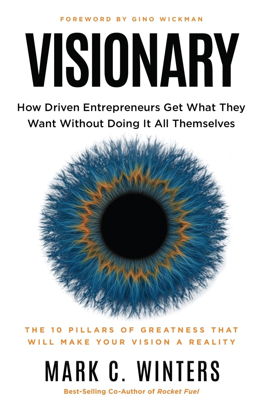 Visionary: How Driven Entrepreneurs Get What They Want Without Doing It All Themselves