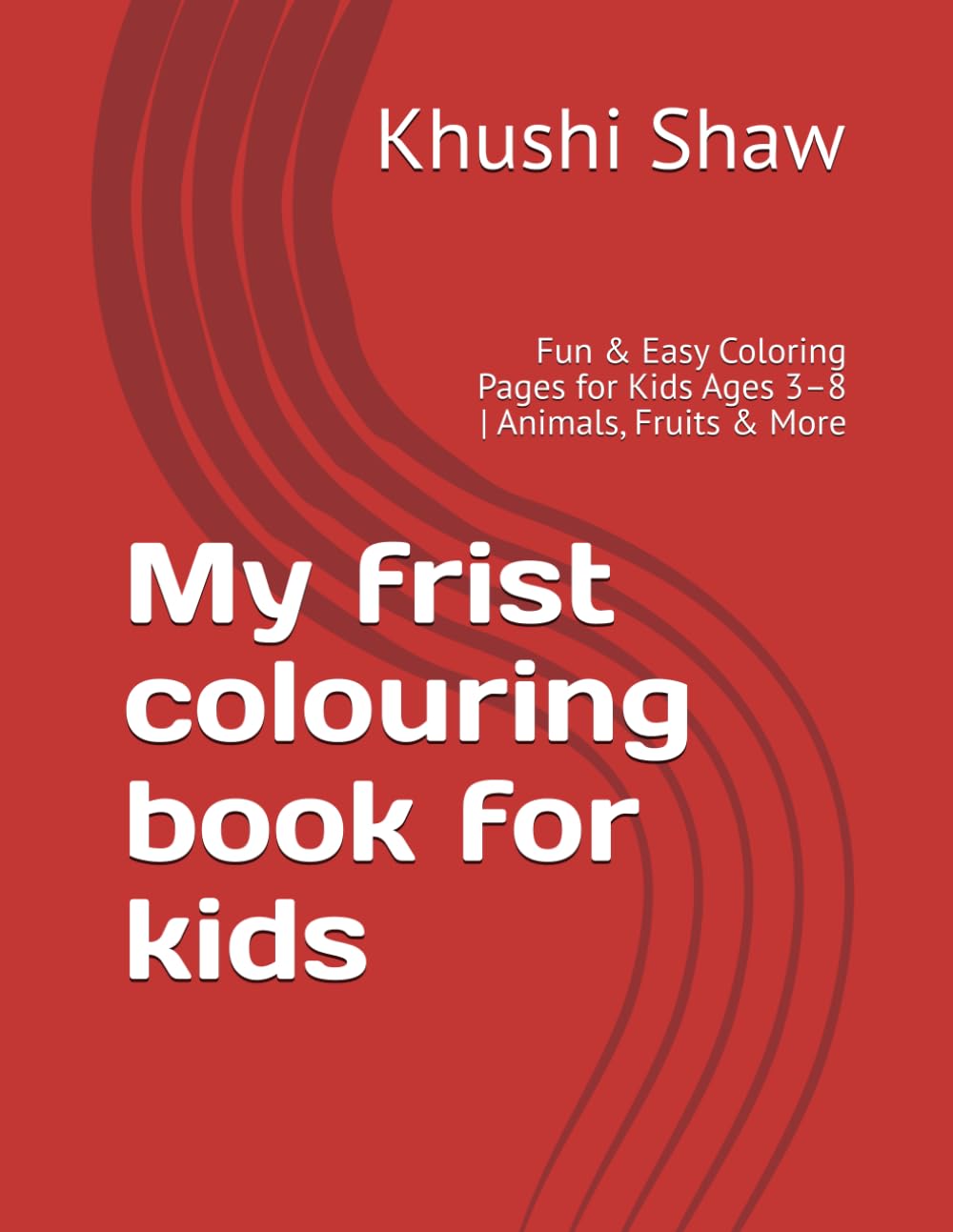 My frist colouring book for kids: Fun & Easy Coloring Pages for Kids Ages 3–8 | Animals, Fruits & More