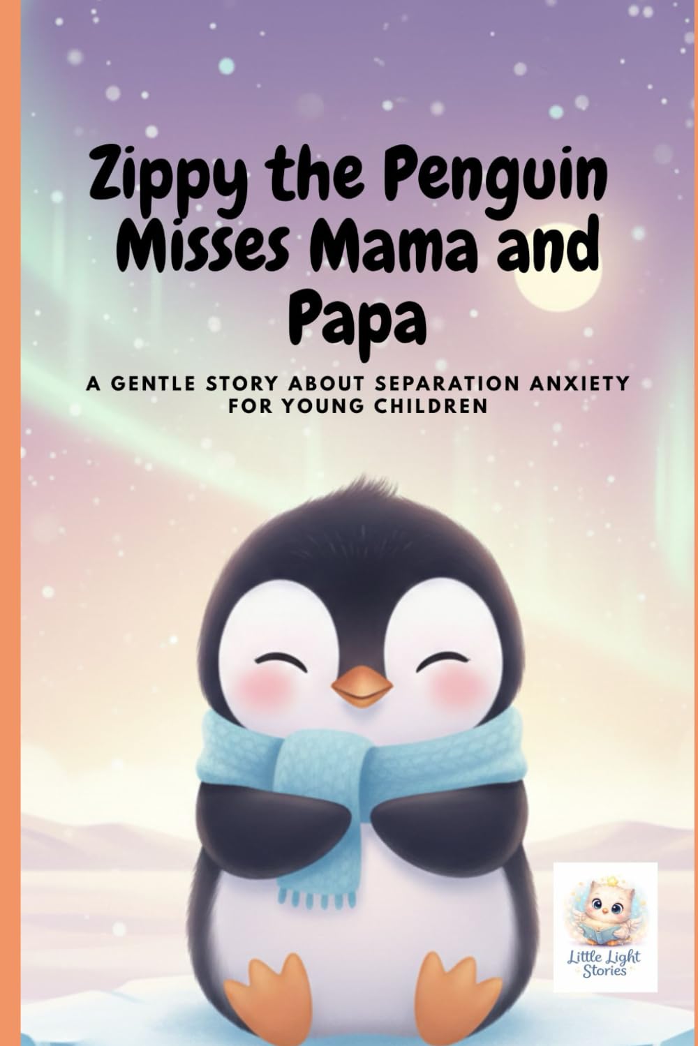 Zippy the Penguin Misses Mama and Papa: A gentle story about separation anxiety for young children.: 3 (Zippy the Brave Penguin)