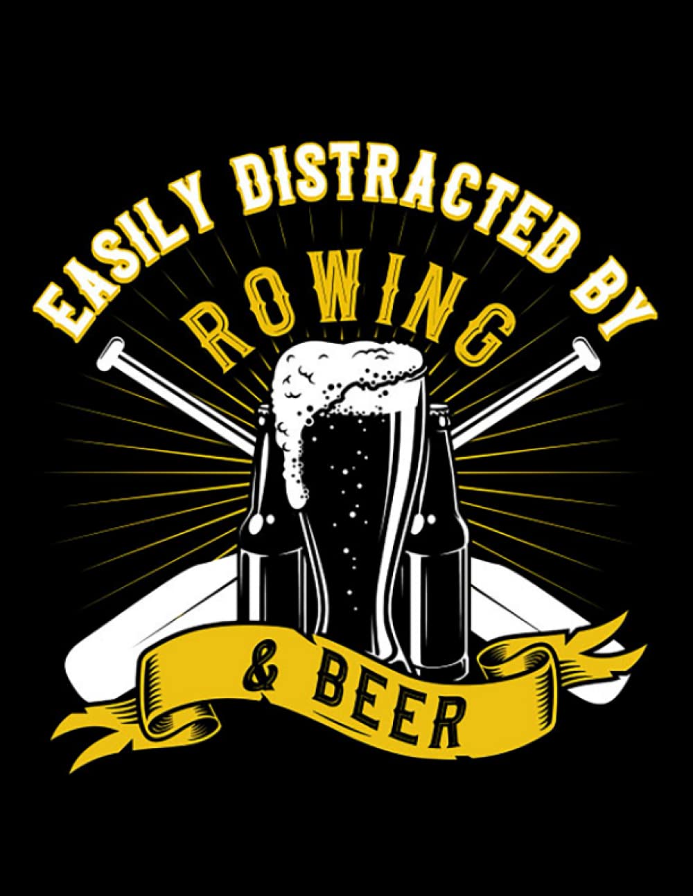 Rowing Crew Easily Distracted By Rowing Beer Rowing Crew Gift 1 Notebook: Lined Large (8.5 x11 in)