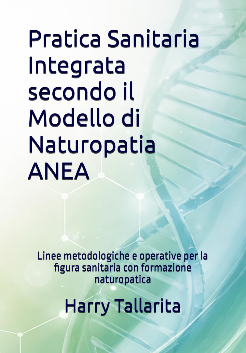 Pratica Sanitaria Integrata secondo il Modello di Naturopatia ANEA: Linee metodologiche e operative per la figura sanitaria con formazione naturopatica: 10 (Vivere in modo sano)