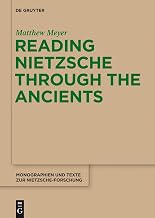 Reading Nietzsche through the Ancients: An Analysis of Becoming, Perspectivism, and the Principle of Non-Contradiction (Monographien und Texte zur Nietzsche-Forschung, 66)