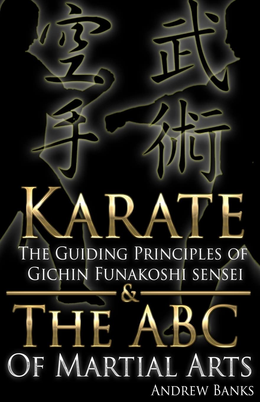Karate: The Guiding Principles of Gichin Funakoshi sensei & The ABC of Martial A