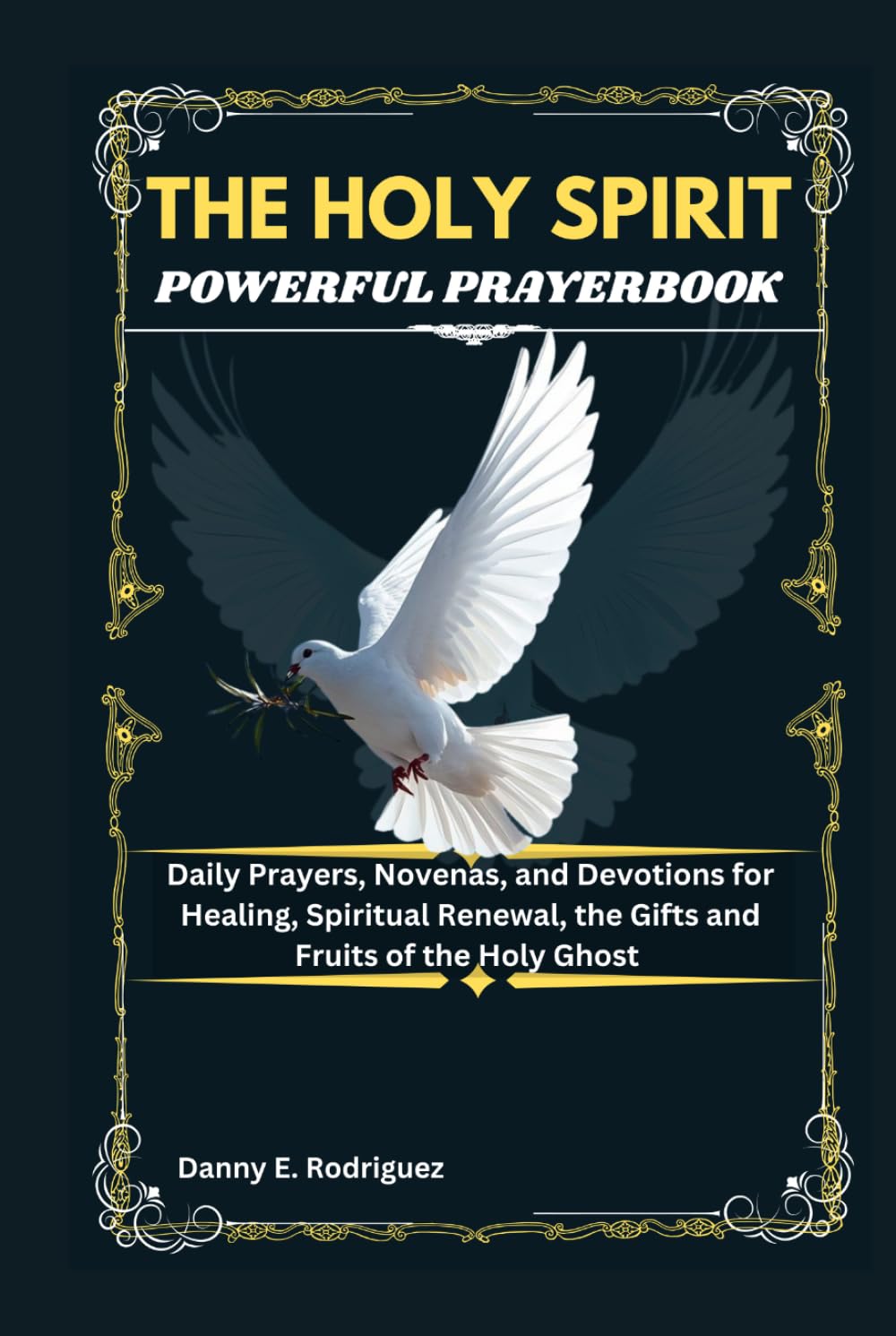 THE HOLY SPIRIT POWERFUL PRAYERBOOK: Daily Prayers, Novenas, and Devotions for Healing, Spiritual Renewal, the Gifts and Fruits of the Holy Ghost