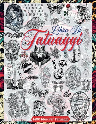 Libro Di Tatuaggi: Oltre 1.400 Disegni di Tatuaggi per Veri Tatuatori, Professionisti e Dilettanti. Tatuaggi Old School, Giapponese, Tribali, Rose, ... a Creare Disegni Grandi e Piccoli.