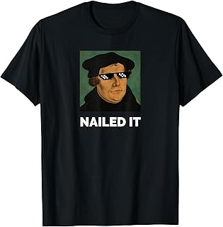 Funny Martin Luther Nailed It Sunglasses Reformation T-Shirt T-Shirt