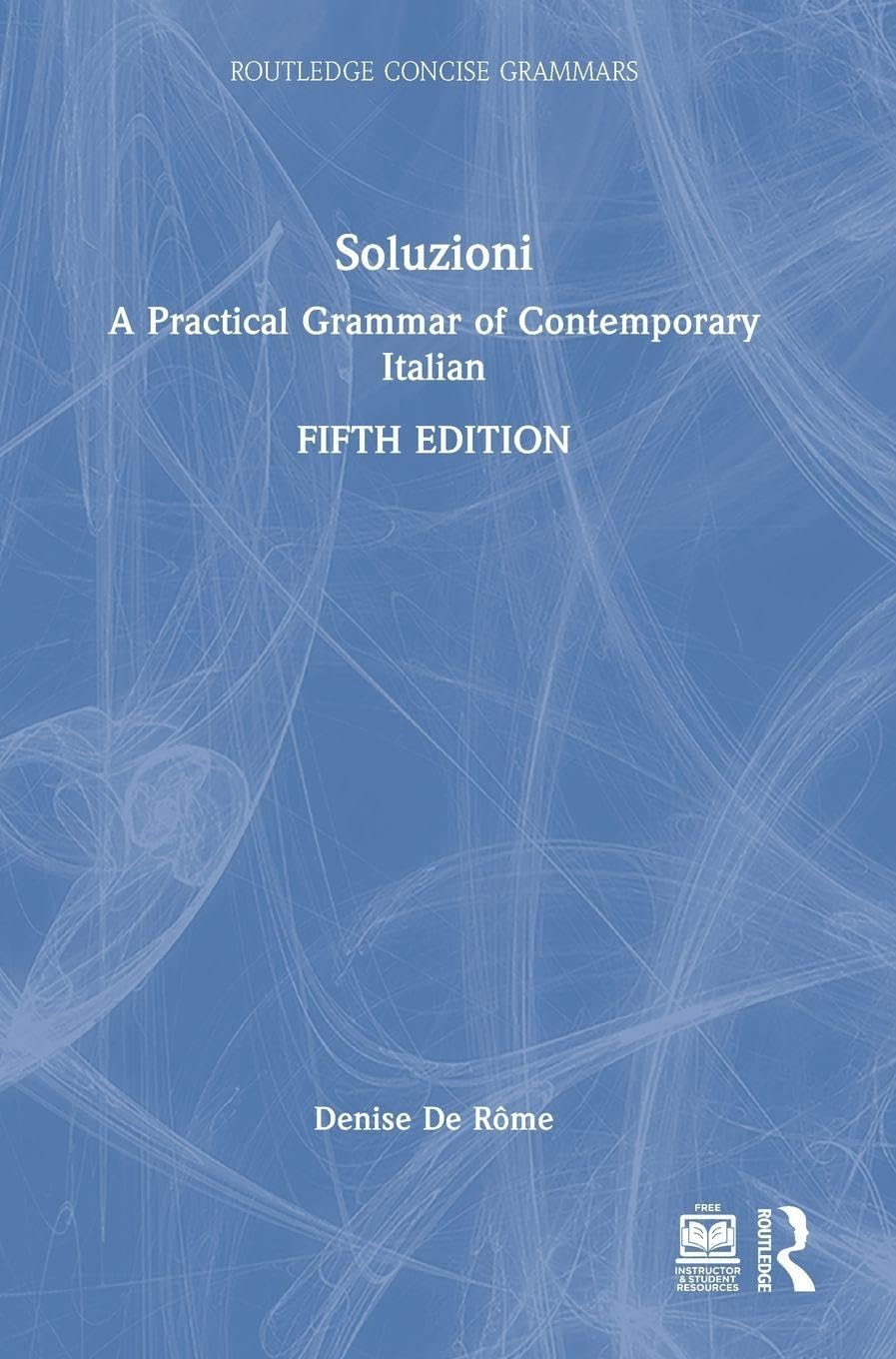 Soluzioni: A Practical Grammar of Contemporary Italian (Routledge Concise Grammars)