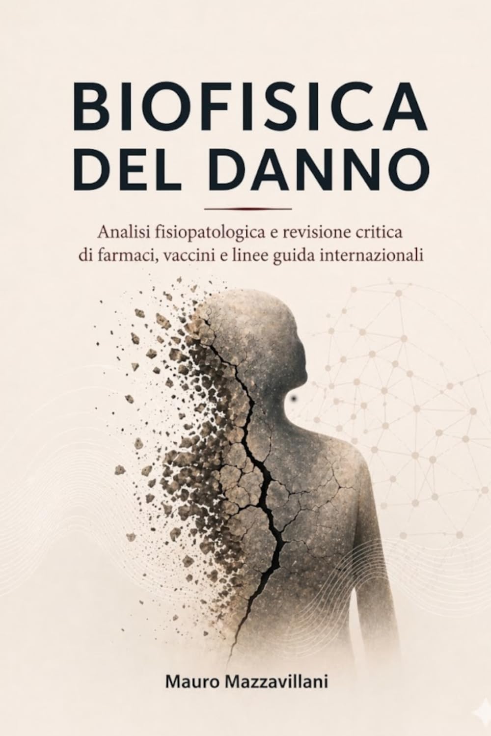 BIOFISICA DEL DANNO: Analisi fisiopatologica e revisione critica di farmaci, vaccini e linee guida internazionali (Trattati dei Sistemi Integrati: Nuove Frontiere)