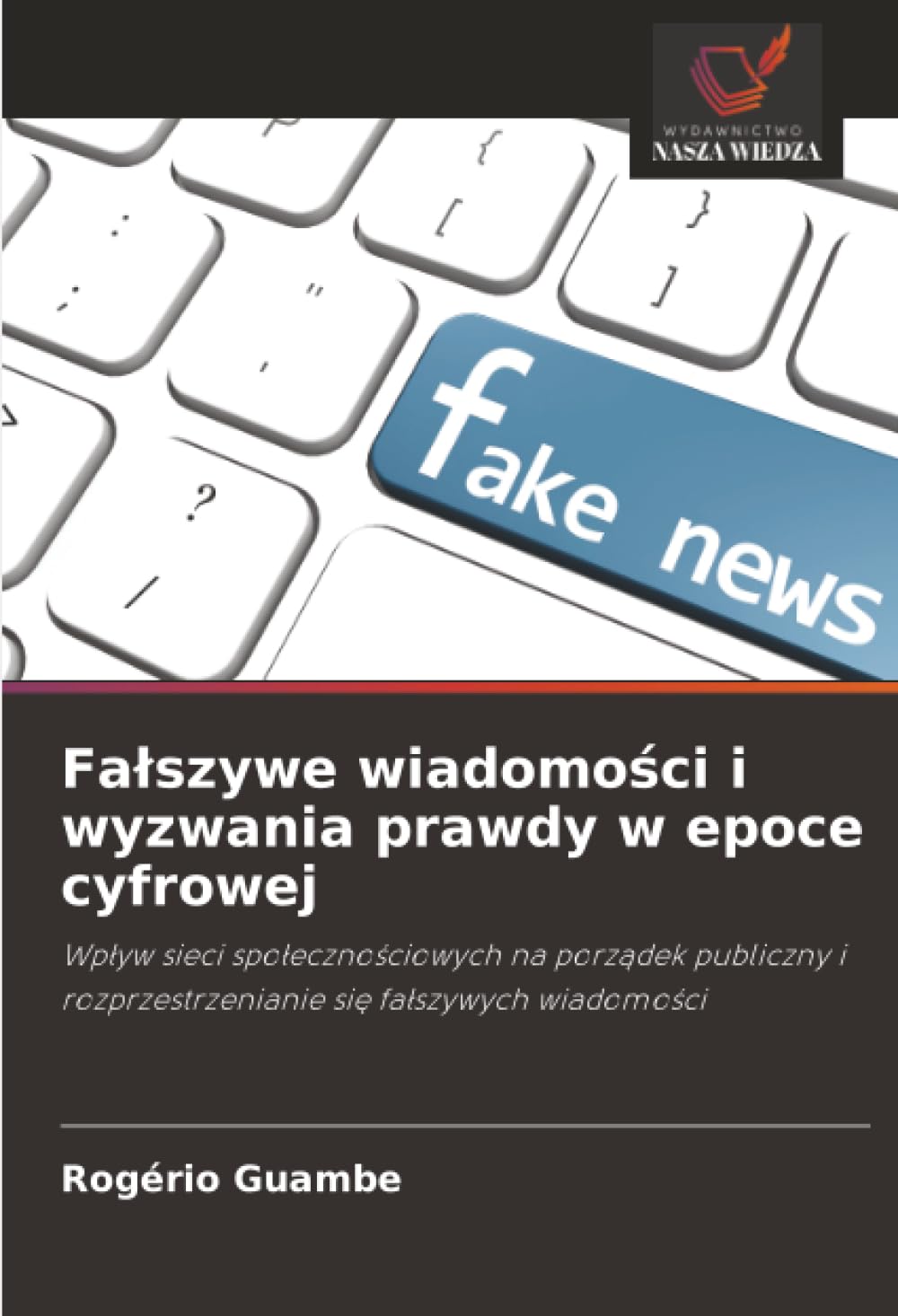 Fałszywe wiadomości i wyzwania prawdy w epoce cyfrowej: Wpływ sieci społecznościowych na porządek publiczny i rozprzestrzenianie się fałszywych ... rozprzestrzenianie si¿ fa¿szywych wiadomo¿ci