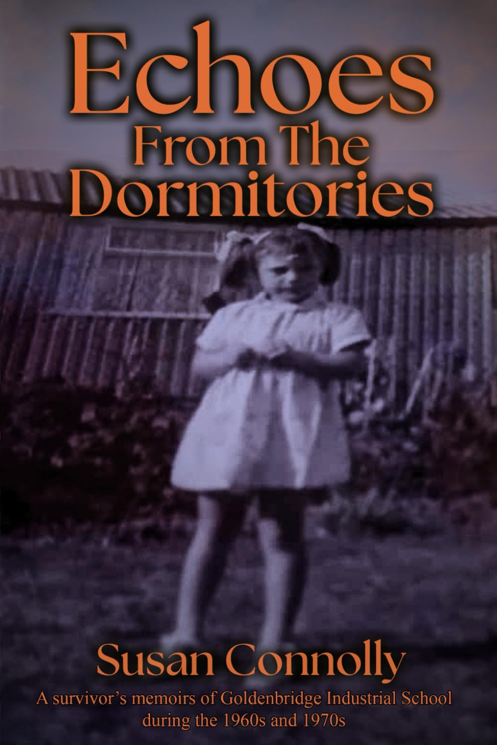 Echoes from the Dormitories: A survivor’s memoirs of Goldenbridge Industrial School during the 1960s and 1970s