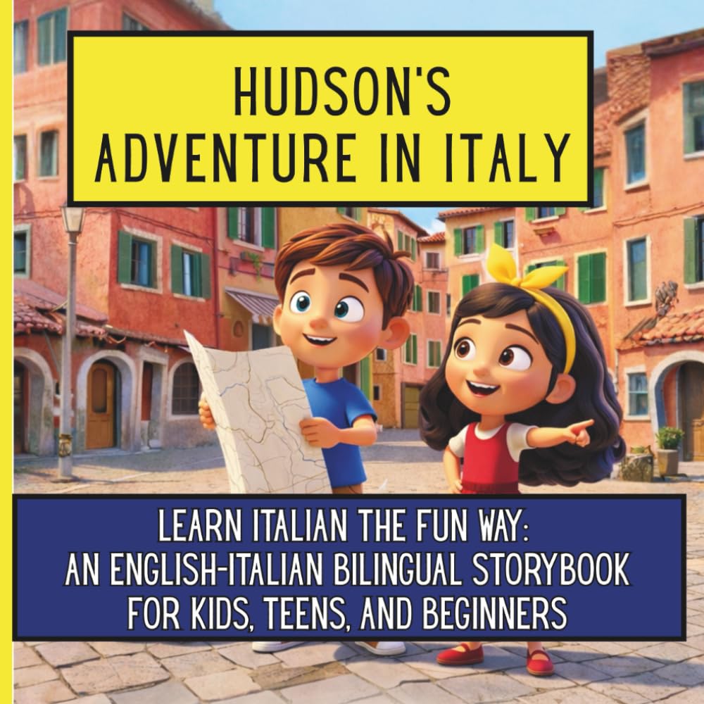 Hudson's Adventure in Italy:: Learn Italian the Fun Way: An English-Italian Bilingual Storybook for Kids, Teens, and Beginners