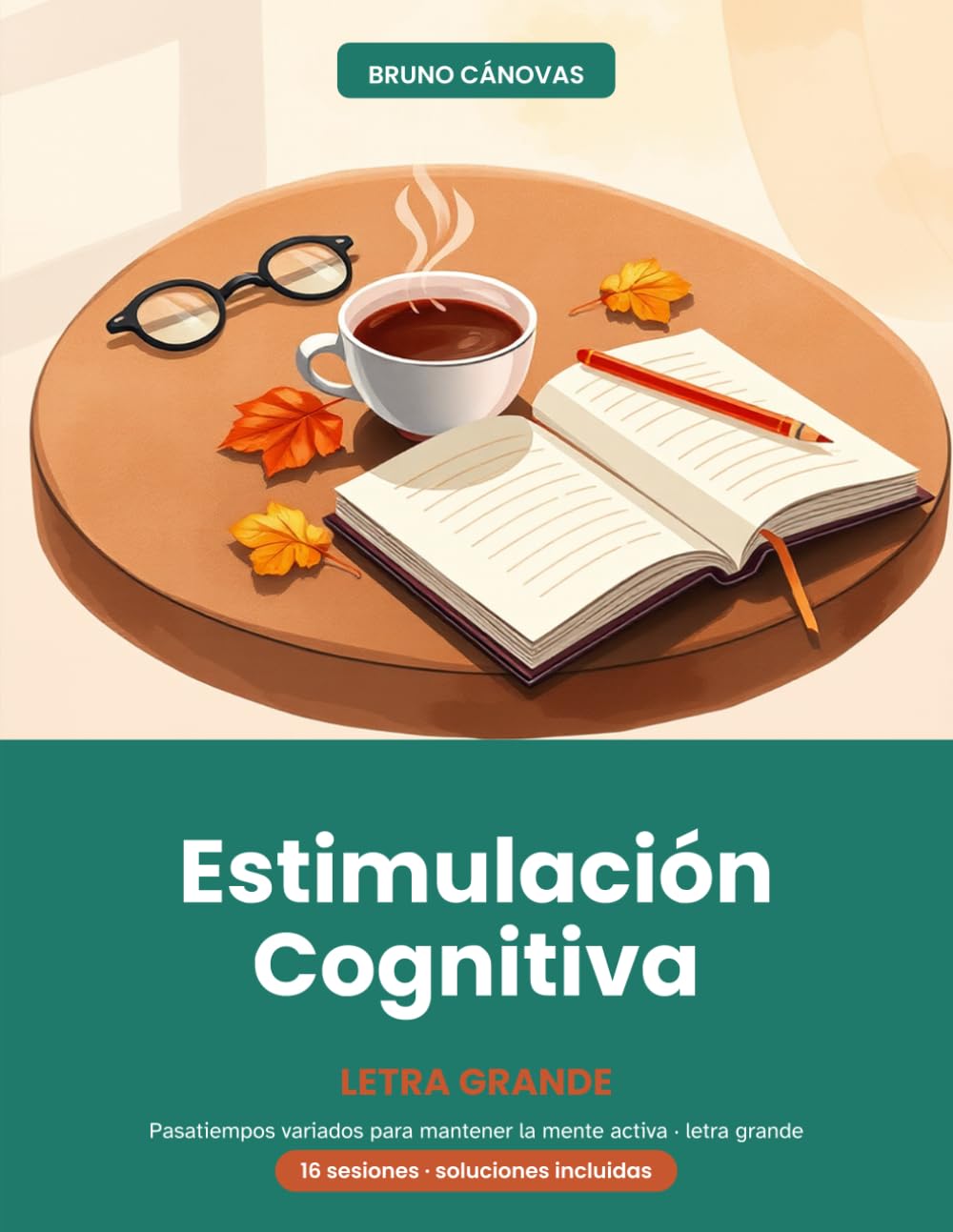 Estimulación Cognitiva en Letra Grande para Mayores: Sopas de letras, cálculo, refranes y juegos de memoria · 16 sesiones con soluciones