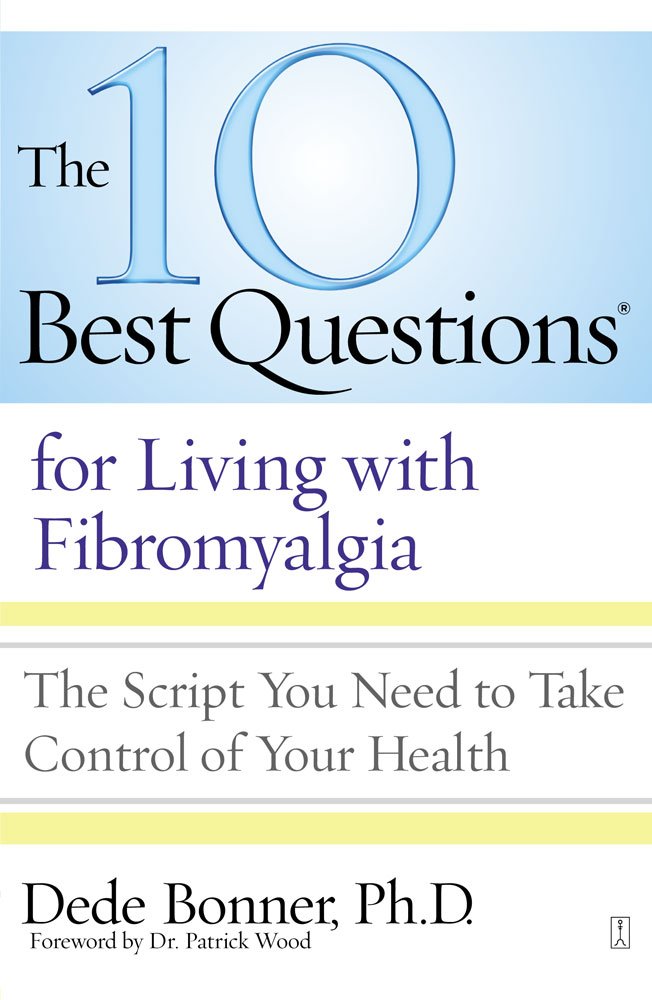[[10 Best Questions for Living with Fibromyalgia: The Script You Need to Take Control of Your Health]] [By: Bonner, Dede] [September, 2009]