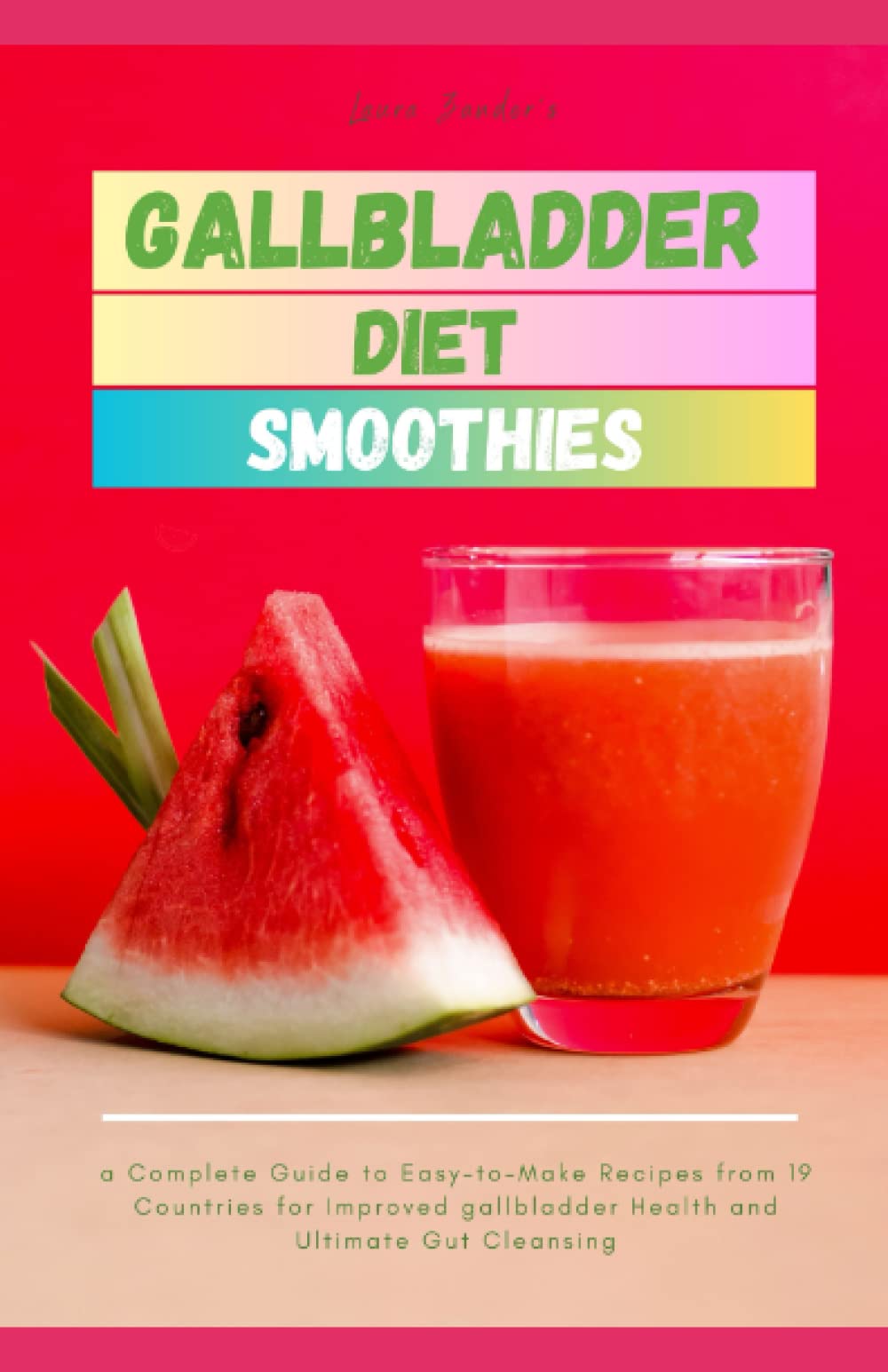 Gallbladder Diet Smoothies: a Complete Guide to Easy-to-Make Recipes from 19 Countries for Improved gallbladder Health and Ultimate Gut Cleansing