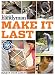 Family Handyman Make It Last: 750 Tips to Get the Most Out of Everything in Your House