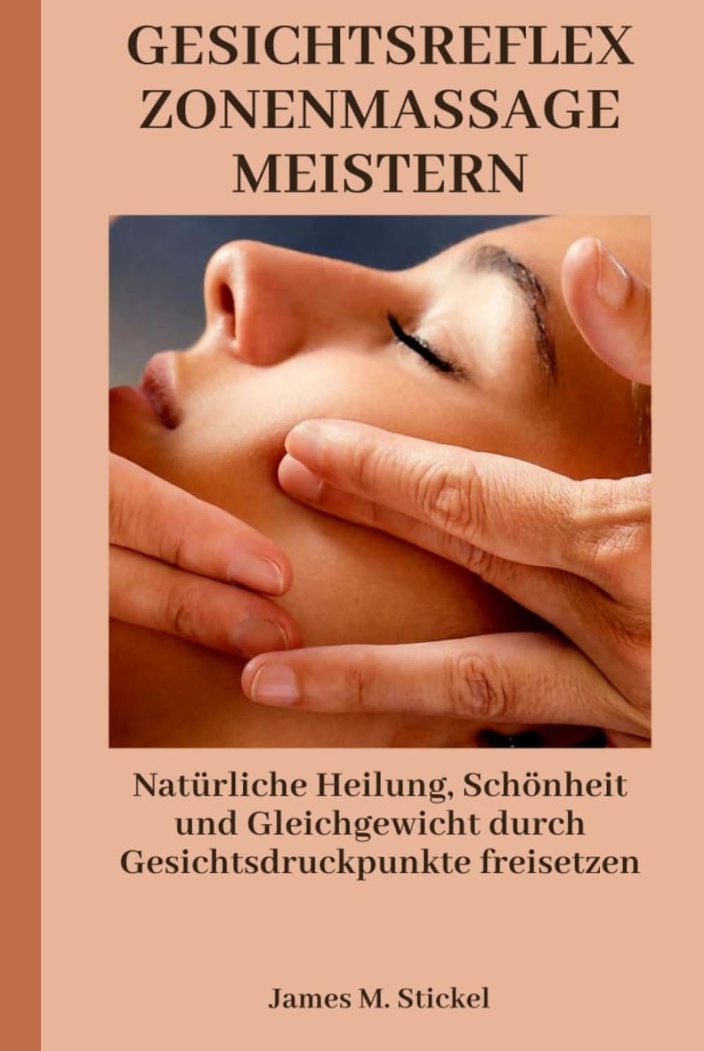 GESICHTSREFLEXZONENMASSAGE MEISTERN: Natürliche Heilung, Schönheit und Gleichgewicht durch Gesichtsdruckpunkte freisetzen