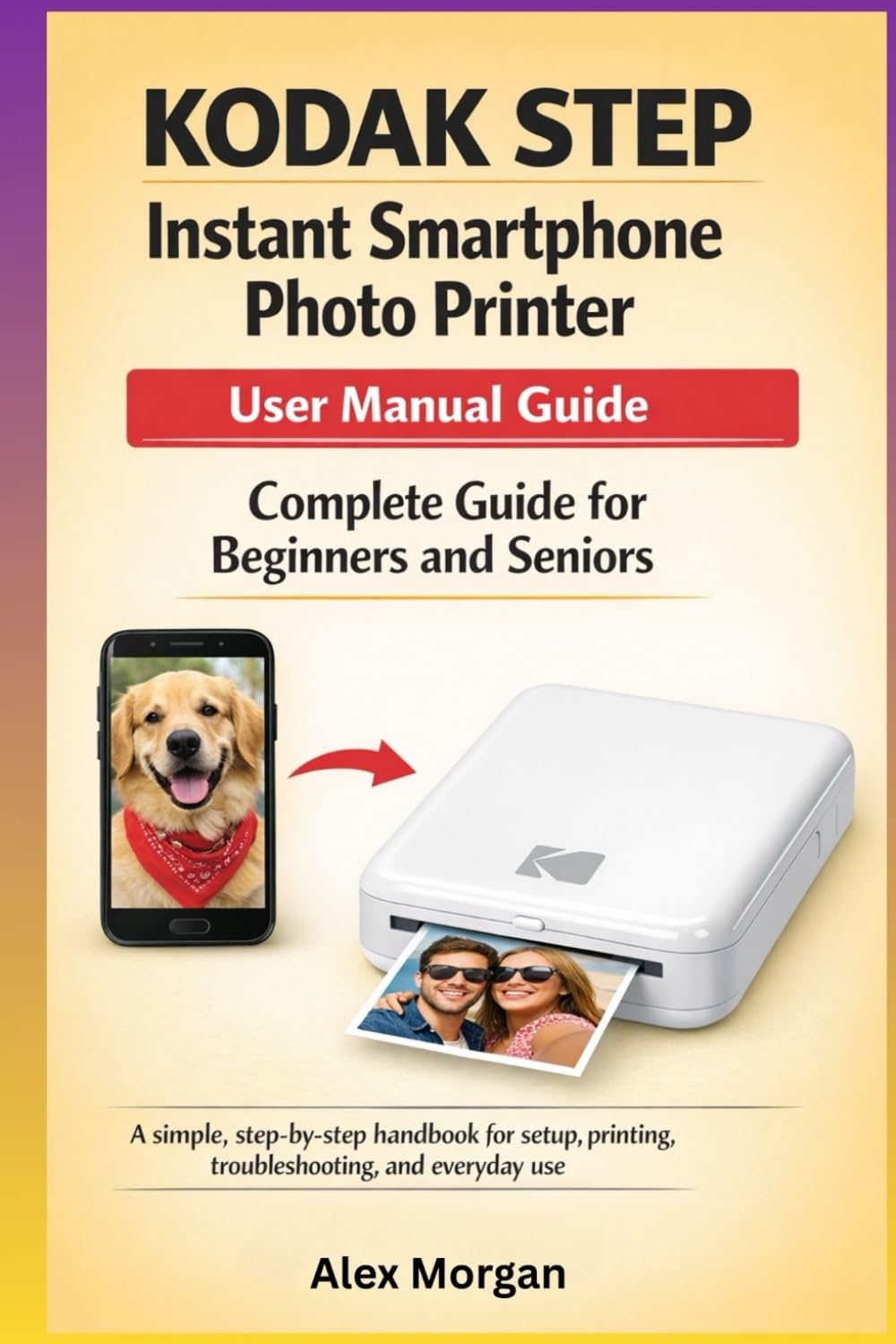KODAK STEP Instant Smartphone Photo Printer User Manual Guide: Complete Guide for Beginners and Seniors