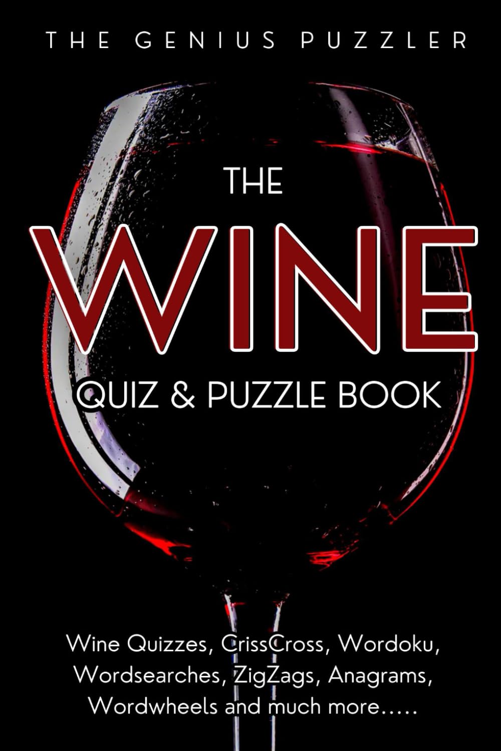 The Wine Quiz and Puzzle Book: The Ultimate Challenge for wine lovers. Quizzes, Wordsearch, ZigZags, CrissCross, Wordoku, Word Jumble, Wordwheels, and much more.