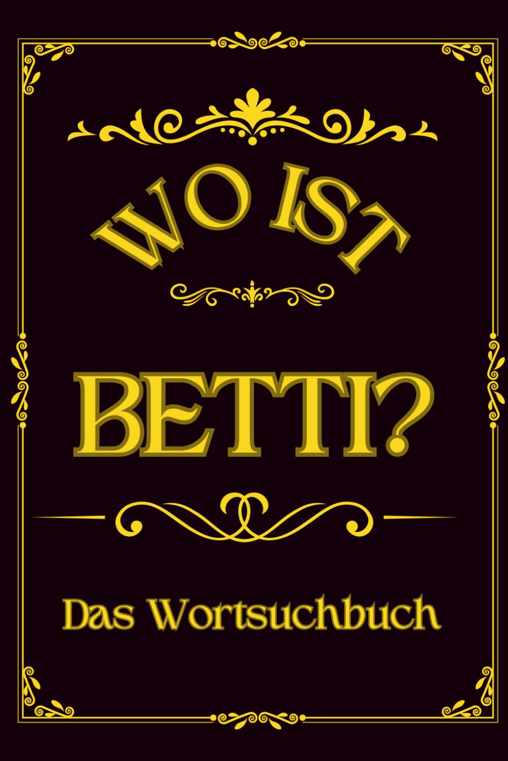 Wo ist Betti? Das Wortsuchbuch: Herausforderung für Frauen – Ein einzigartiges Geschenk für Rätselfreunde