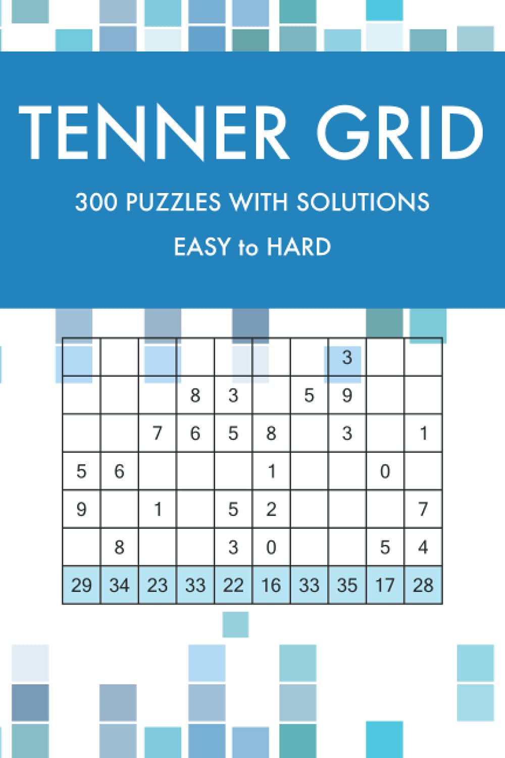 Tenner Grid: 300 Easy to Hard Challenging Arithmetic Puzzles with Solutions (Math Puzzles for Kids and Adults)