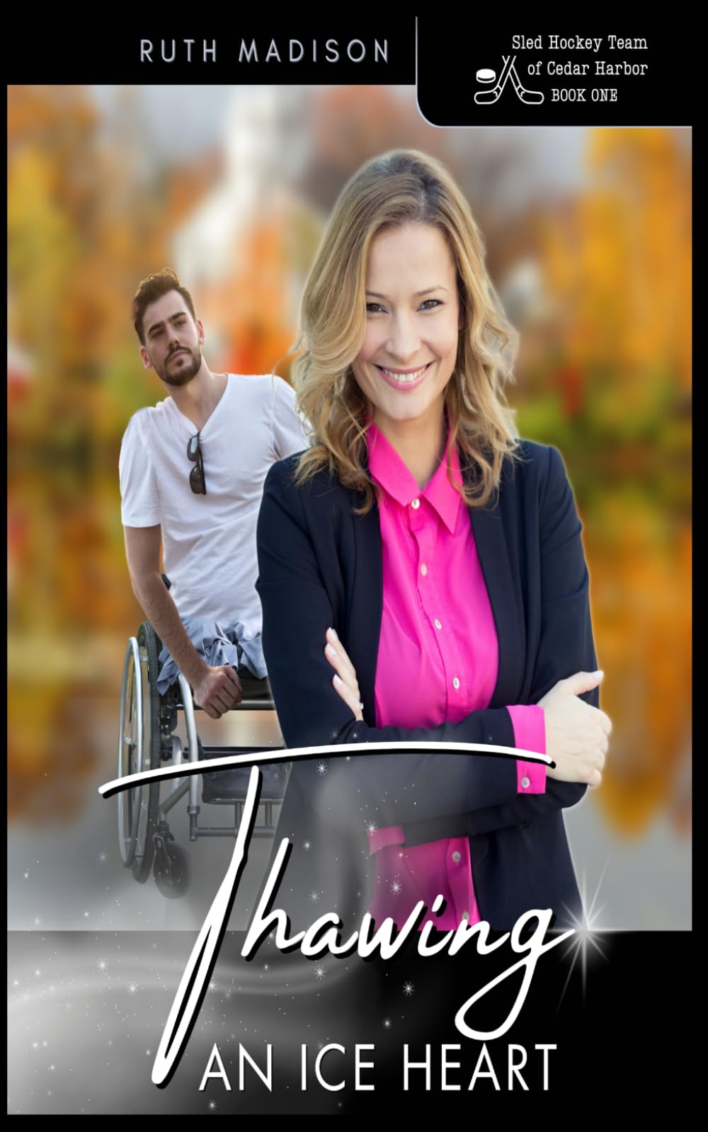 Thawing An Ice Heart: A Small Town Hockey Romance: 1 (Sled Hockey Team Of Cedar Harbor)