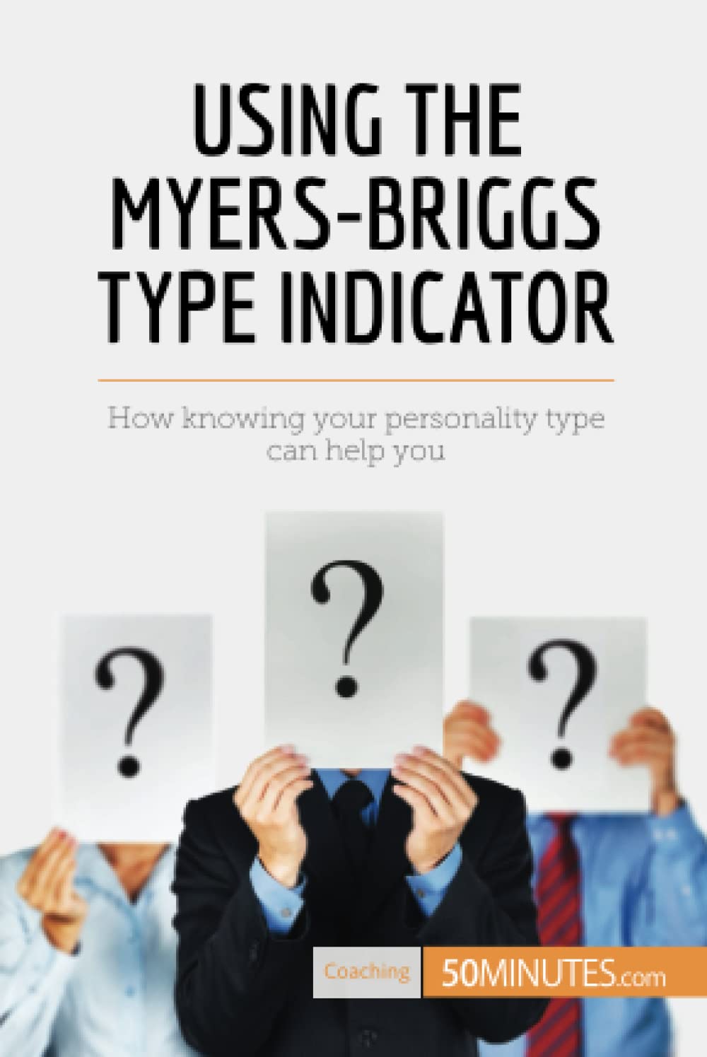 Using the MyersBriggs Type Indicator How knowing your personality