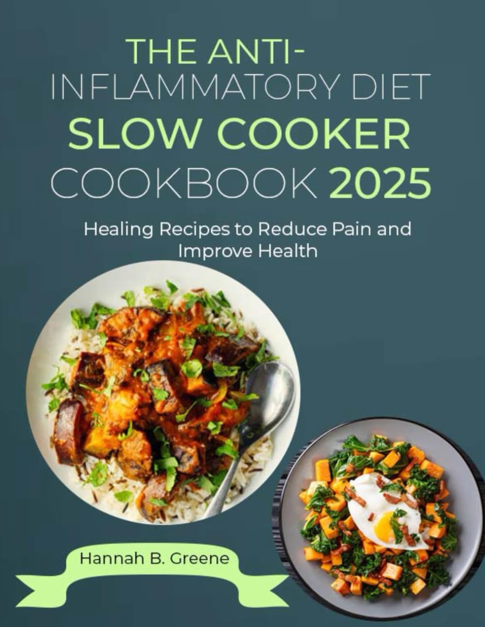 The Anti-Inflammatory Diet Slow Cooker Cookbook 2025: Healing Recipes to Reduce Pain and Improve Health