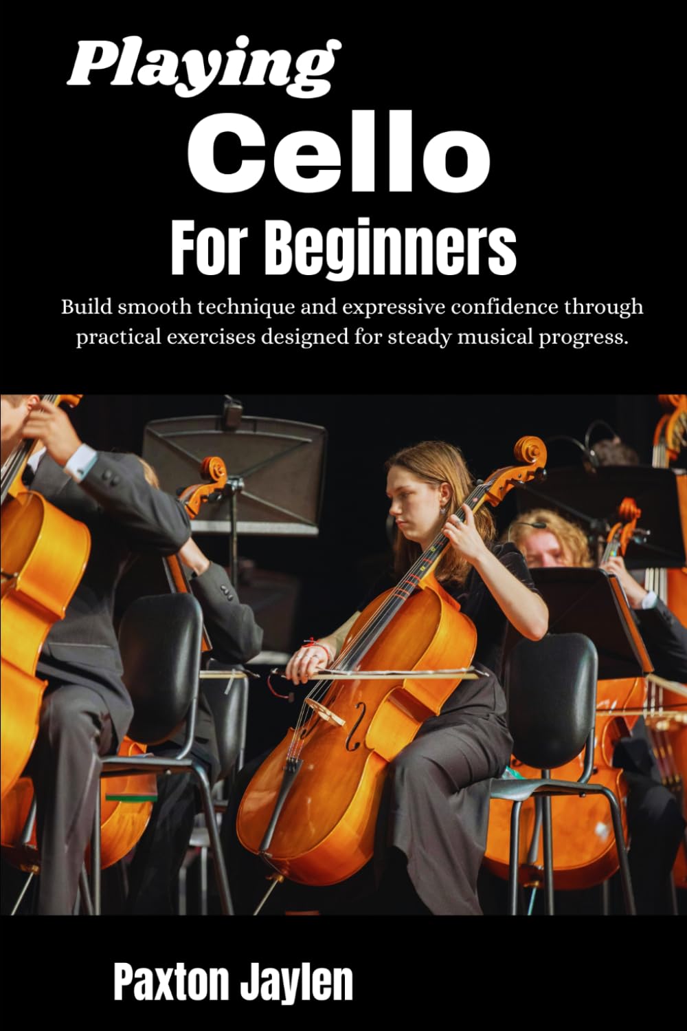 Playing Cello For Beginners: Build smooth technique and expressive confidence through practical exercises designed for steady musical progress.
