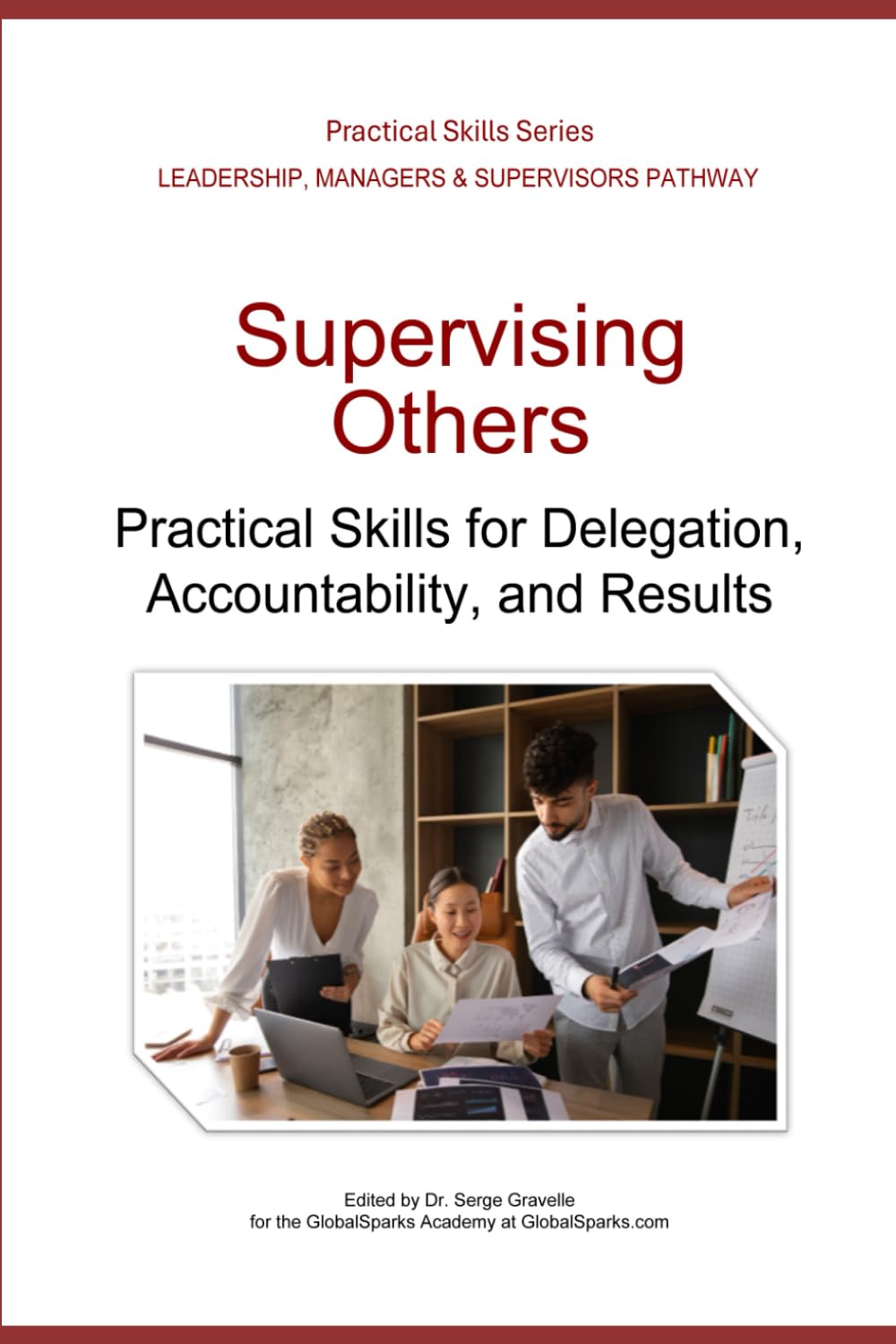 Supervising Others: Practical Skills for Delegation, Accountability, and Results (Leadership Development Pathway - Practical Skills Series)