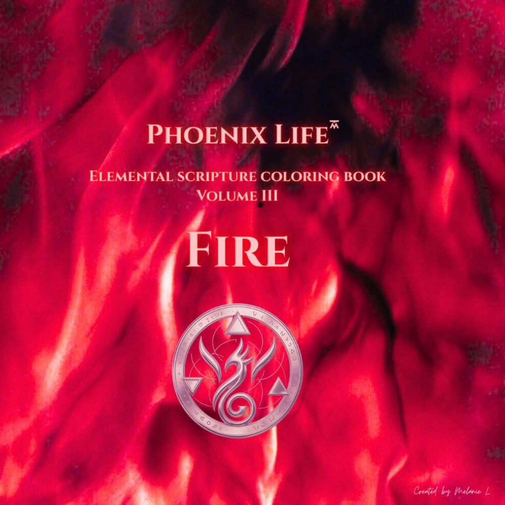 PHOENIX LIFE: Elemental Coloring Book - Volume 3: FIRE: Adult Coloring Book with Fire Element Designs: Flames, Energy, Power & Transformation