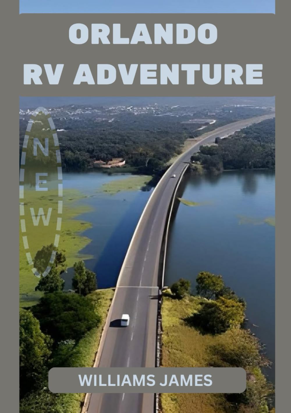 ORLANDO RV ADVENTURE: Life on the Road Exploring Theme Parks Natural Springs Scenic Drives and Unforgettable Camper Van Experiences in Orlando